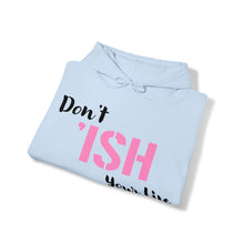 Load image into Gallery viewer, Don’t ‘ISH Your Life Unisex Heavy Blend™ Hooded Sweatshirt
