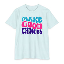 Load image into Gallery viewer, Make Good Choices Unisex CVC Jersey T-shirt
