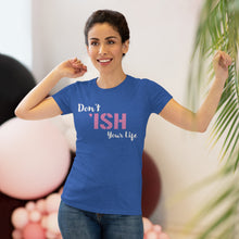 Load image into Gallery viewer, Don’t Ish Your Life Women&#39;s Triblend Tee
