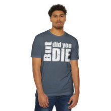 Load image into Gallery viewer, But Did You Die Motivational Unisex CVC Jersey T-shirt
