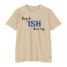 Load image into Gallery viewer, Don’t Ish Your Life Motivational Unisex CVC Jersey T-shirt
