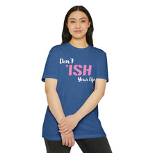 Load image into Gallery viewer, Don’t Ish Your Life Unisex Motivational CVC Jersey T-shirt
