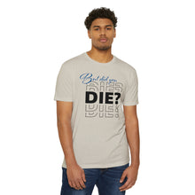 Load image into Gallery viewer, But Did You Die Motivational Unisex CVC Jersey T-shirt
