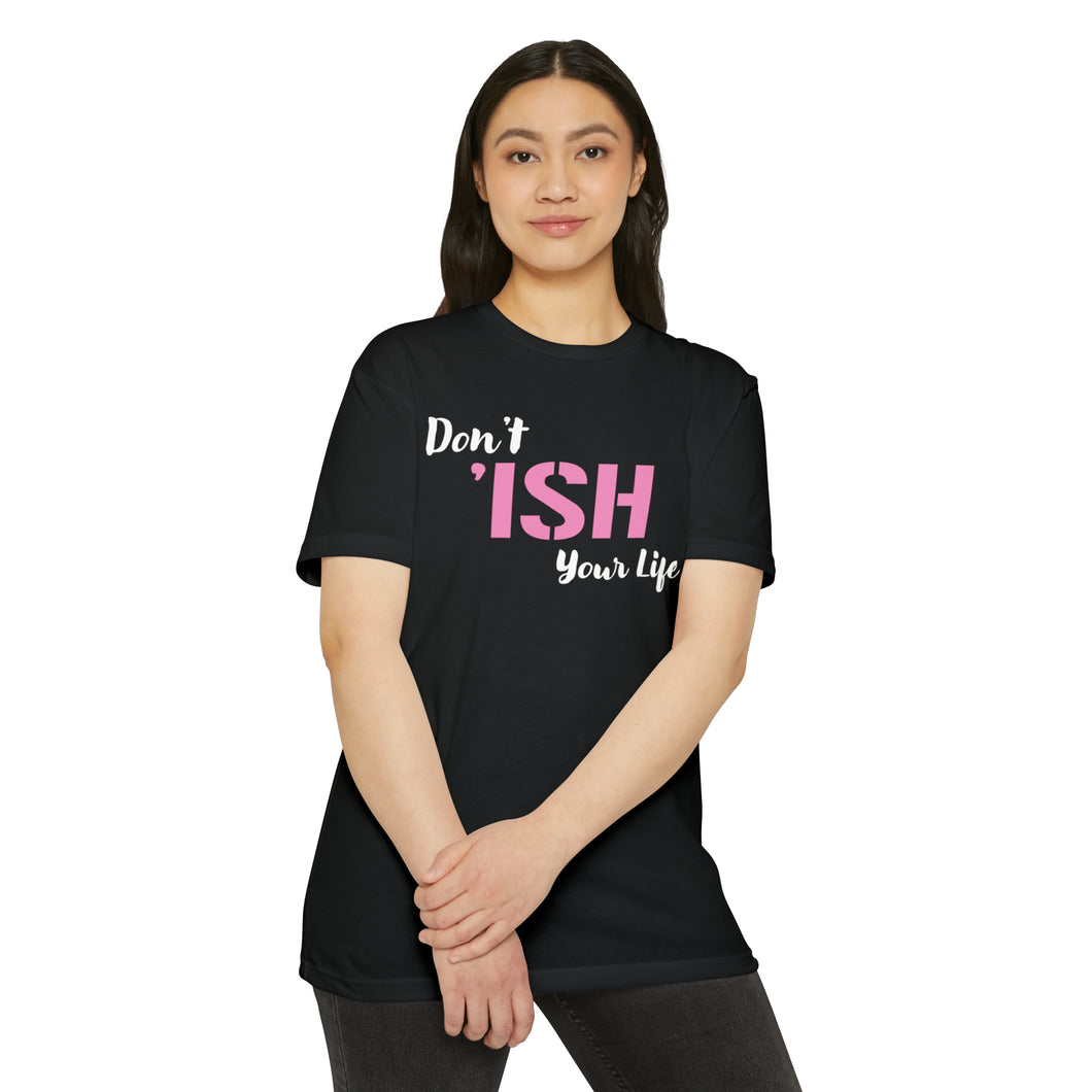 Don’t Ish Your Life Motivational Unisex CVC Jersey T-shirt