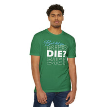 Load image into Gallery viewer, But Did You Die Motivational Unisex CVC Jersey T-shirt
