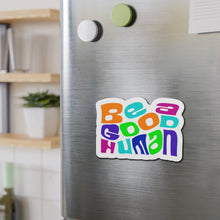 Load image into Gallery viewer, Be A Good Human Die-Cut Magnets
