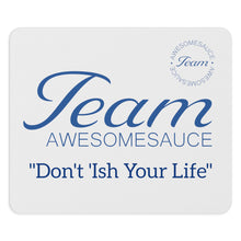 Load image into Gallery viewer, Team Awesomesauce Don’t I’sh Your Life Away Mouse Pad
