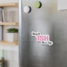 Load image into Gallery viewer, Don’t ‘Ish Your Life Pink Die-Cut Magnets
