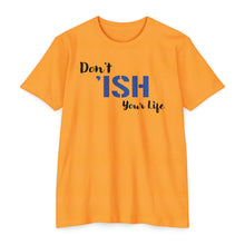 Load image into Gallery viewer, Don’t Ish Your Life Motivational Unisex CVC Jersey T-shirt
