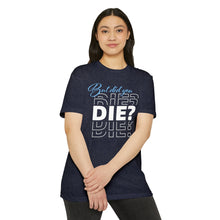 Load image into Gallery viewer, But Did You Die Unisex Motivational CVC Jersey T-shirt
