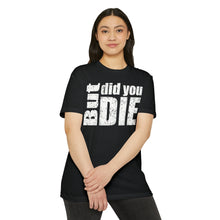 Load image into Gallery viewer, But Did You Die Motivational Unisex CVC Jersey T-shirt
