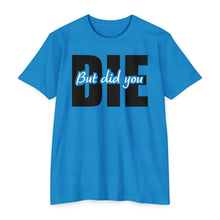 Load image into Gallery viewer, But Did You Die Unisex Motivational CVC Jersey T-shirt
