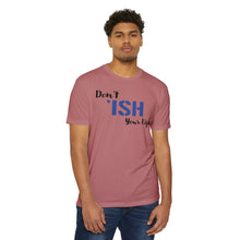 Load image into Gallery viewer, Don’t Ish Your Life Motivational Unisex CVC Jersey T-shirt
