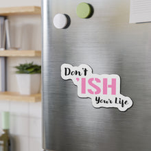 Load image into Gallery viewer, Don’t ‘Ish Your Life Pink Die-Cut Magnets
