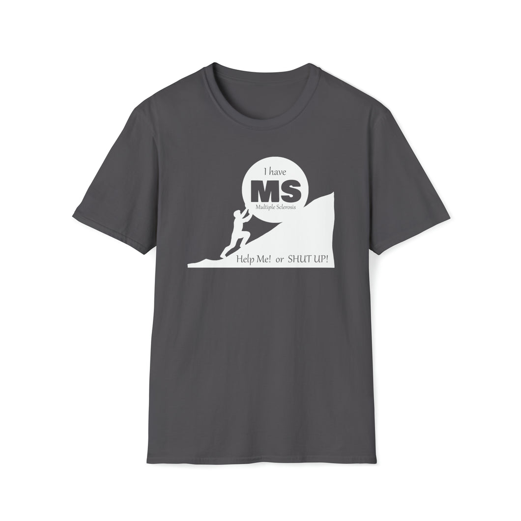 I have MS help me or shut up man Jersey Short Sleeve Tee