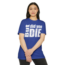 Load image into Gallery viewer, But Did You Die Unisex Motivational CVC Jersey T-shirt
