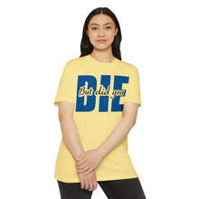 Load image into Gallery viewer, But Did You Die Motivational Unisex CVC Jersey T-shirt
