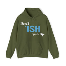 Load image into Gallery viewer, Don’t ‘ISH Your Life Unisex Heavy Blend™ Hooded Sweatshirt
