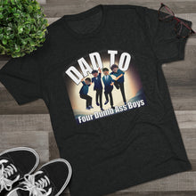 Load image into Gallery viewer, Dad to Four Dumb Ass Boys Unisex Tri-Blend Crew Tee
