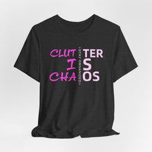 Load image into Gallery viewer, Motivational Unisex Tee - Clutter is Chaos Stay Organized
