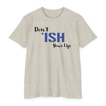 Load image into Gallery viewer, Don’t Ish Your Life Motivational Unisex CVC Jersey T-shirt
