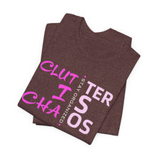 Load image into Gallery viewer, Motivational Unisex Tee - Clutter is Chaos Stay Organized
