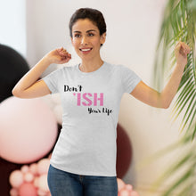 Load image into Gallery viewer, Don’t Ish Your Life Women&#39;s Triblend Tee
