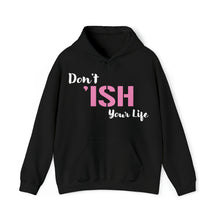 Load image into Gallery viewer, Don’t ‘ISH Your Life Unisex Heavy Blend™ Hooded Sweatshirt
