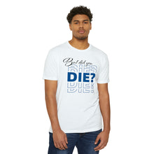 Load image into Gallery viewer, But Did You Die Unisex Motivational CVC Jersey T-shirt
