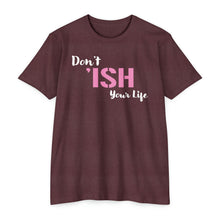 Load image into Gallery viewer, Don’t Ish Your Life Motivational Unisex CVC Jersey T-shirt
