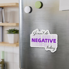 Load image into Gallery viewer, I Can’t Do Negative Today Die-Cut Magnets
