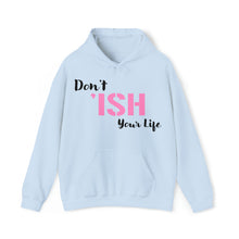 Load image into Gallery viewer, Don’t ‘ISH Your Life Unisex Heavy Blend™ Hooded Sweatshirt
