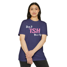 Load image into Gallery viewer, Don’t Ish Your Life Motivational Unisex CVC Jersey T-shirt
