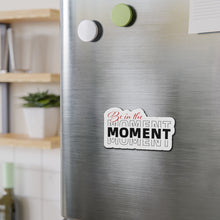 Load image into Gallery viewer, Be In The Moment Die-Cut Magnets
