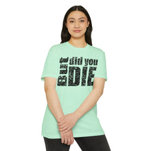 Load image into Gallery viewer, But Did You Die Motivational Unisex CVC Jersey T-shirt
