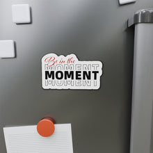 Load image into Gallery viewer, Be In The Moment Die-Cut Magnets
