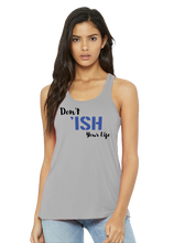 Load image into Gallery viewer, Don’t Ish Your Life Women&#39;s Flowy Racerback Tank
