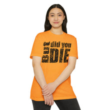 Load image into Gallery viewer, But Did You Die Motivational Unisex CVC Jersey T-shirt
