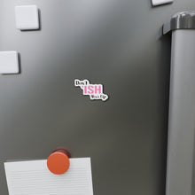 Load image into Gallery viewer, Don’t ‘Ish Your Life Pink Die-Cut Magnets
