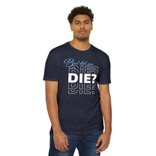 Load image into Gallery viewer, But Did You Die Unisex Motivational CVC Jersey T-shirt
