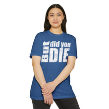 Load image into Gallery viewer, But Did You Die Unisex Motivational CVC Jersey T-shirt
