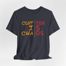 Load image into Gallery viewer, Motivational Unisex Tee - Clutter is Chaos Stay Organized
