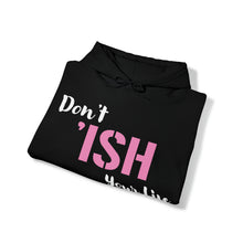 Load image into Gallery viewer, Don’t ‘ISH Your Life Unisex Heavy Blend™ Hooded Sweatshirt
