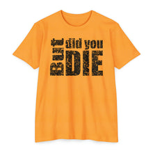 Load image into Gallery viewer, But Did You Die Motivational Unisex CVC Jersey T-shirt
