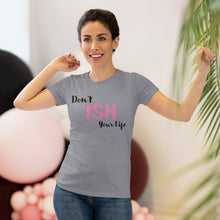 Load image into Gallery viewer, Don’t Ish Your Life Women&#39;s Triblend Tee
