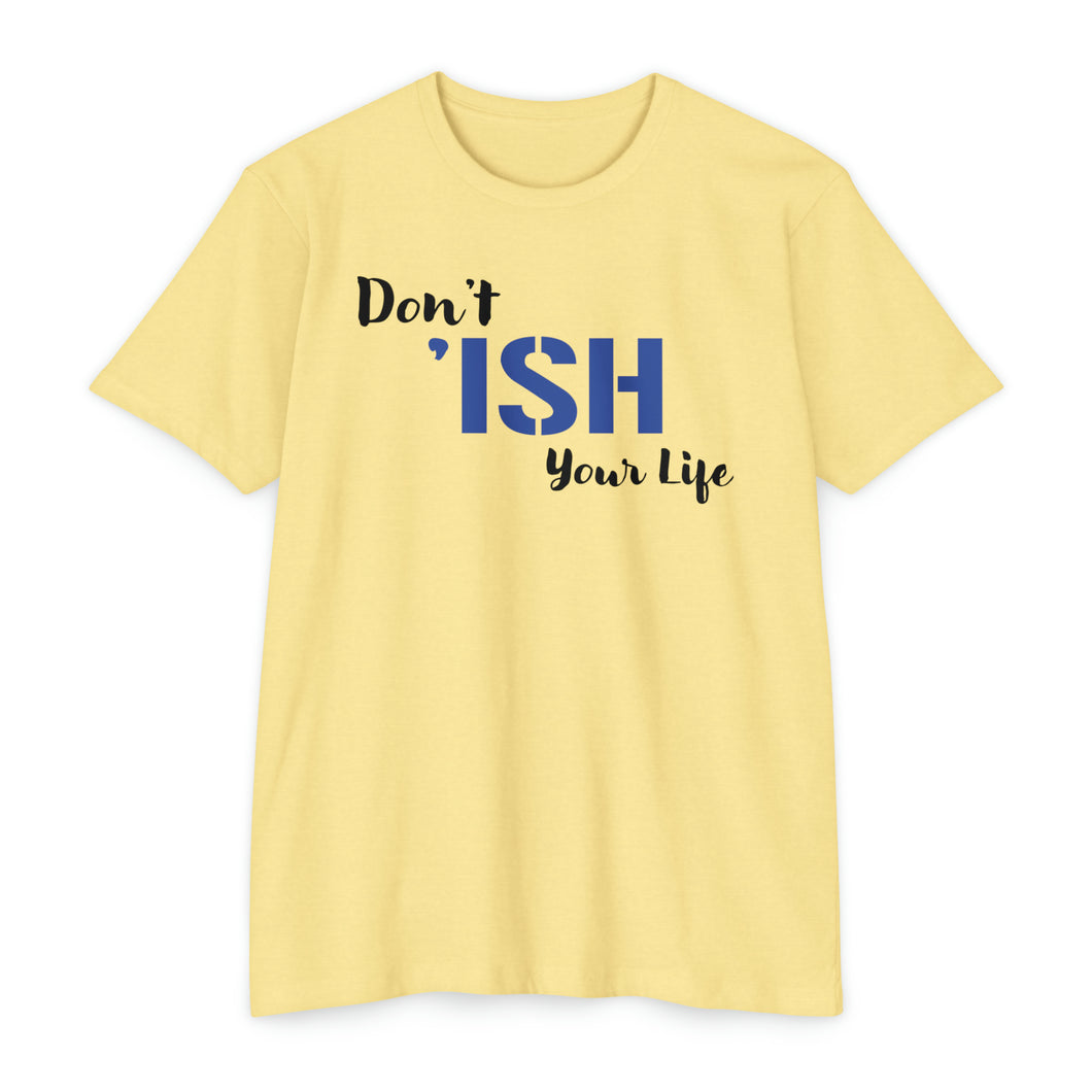 Don’t Ish Your Life Motivational Unisex CVC Jersey T-shirt