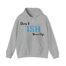 Load image into Gallery viewer, Don’t ‘ISH Your Life Unisex Heavy Blend™ Hooded Sweatshirt
