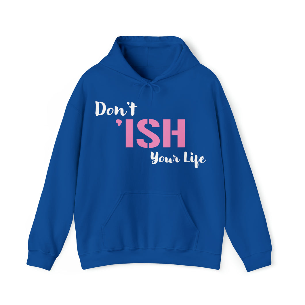 Don’t ‘ISH Your Life Unisex Heavy Blend™ Hooded Sweatshirt