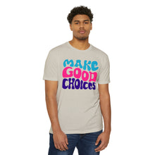 Load image into Gallery viewer, Make Good Choices Unisex CVC Jersey T-shirt
