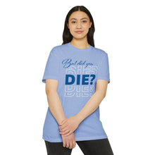 Load image into Gallery viewer, But Did You Die Unisex Motivational CVC Jersey T-shirt
